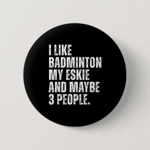 Ich mag Badminton Liebhaber Eskie Hundebesitzer Lu Button