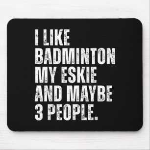 Ich mag Badminton Liebhaber Eskie Hundebesitzer Lu Mousepad