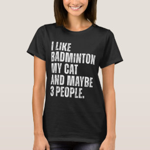Ich mag Badminton Liebhaber Katzenbesitzer Lustige T-Shirt
