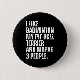 Ich mag Badminton Liebhaber Pit Bull Terrier Hunde Button
