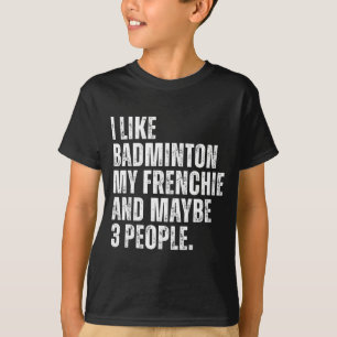 Ich mag Badminton Mein Frenchie Lustiger Französis T-Shirt