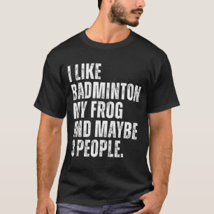 Ich mag Badminton Mein Froschliebhaber Lustiger Am T-Shirt