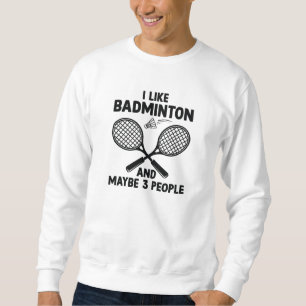 Ich mag Badminton und vielleicht 3 Leute Sweatshirt