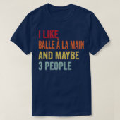 Ich mag Balle la main Vielleicht 3 Personen T-Shirt (Design vorne)