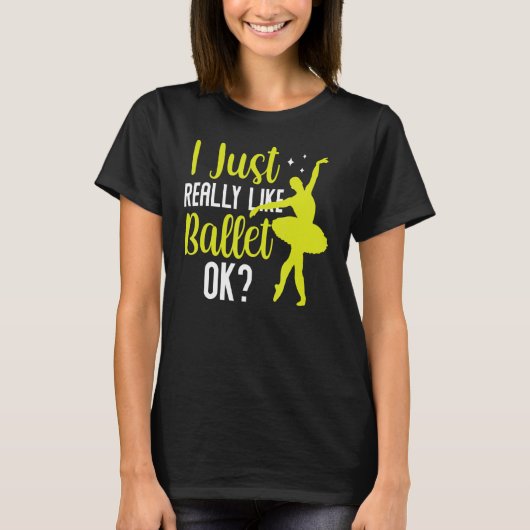 Ich mag Ballet Ok Dancer Ballerina Hobb T-Shirt (Vorderseite)