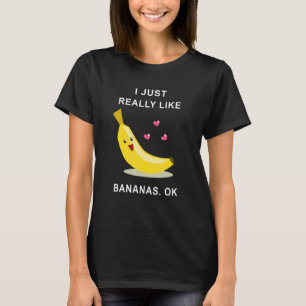 Ich mag Bananen wirklich. T-Shirt