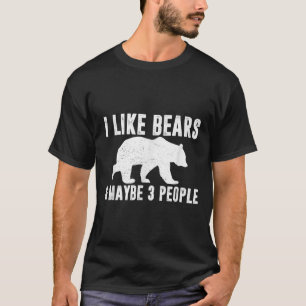 Ich mag Bären vielleicht 3 Leute lustig Zitat Griz T-Shirt