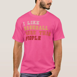 Ich mag Baseball mehr als Menschen 4 T-Shirt
