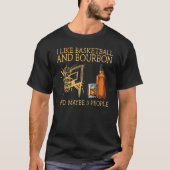 Ich mag Basketball und Bourbon und vielleicht 3 Le T-Shirt (Vorderseite)
