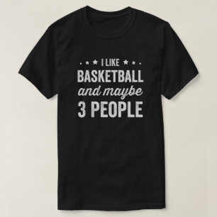Ich mag Basketball und vielleicht 3 Leute T-Shirt