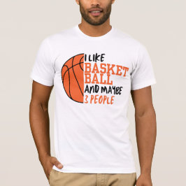 Ich mag Basketball und vielleicht 3 Leute T-Shirt