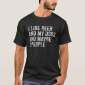 Ich mag Bier und meine Hunde und vielleicht 3 Leut T-Shirt (Vorderseite)