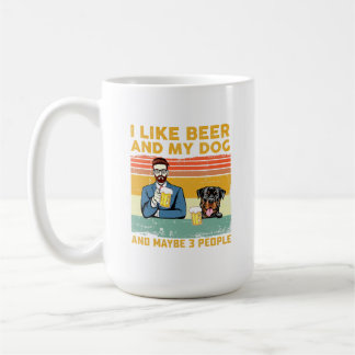 Ich mag Bier und meinen Hund und vielleicht 3 Leut Kaffeetasse