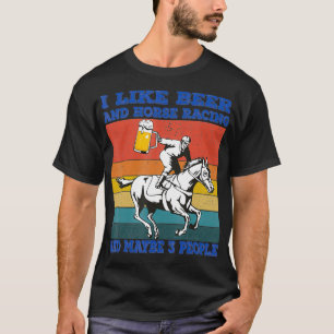 Ich mag Bier und Pferderennen und vielleicht 3 Leu T-Shirt