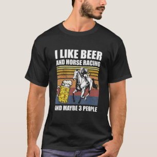 Ich mag Bier und Pferderennen und vielleicht 3 Leu T-Shirt