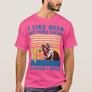 Ich mag Bier und Pferderennen und vielleicht 3 Per T-Shirt