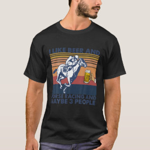 Ich mag Bier und Pferderennen und vielleicht Leute T-Shirt