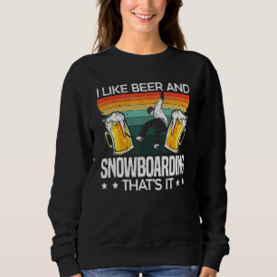 Ich mag Bier und Snowboarden, das ist Snowboarder Sweatshirt