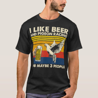 Ich mag Bier- und Taubenrennen und vielleicht 3 Pe T-Shirt
