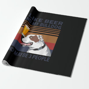 Ich mag Biere und meinen Bulldog und vielleicht 3  Geschenkpapier