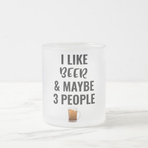 Ich mag Biere und vielleicht 3 Leute Mattglastasse