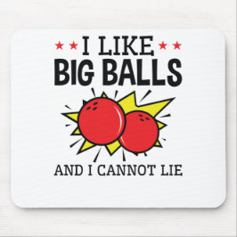 Ich mag Big Balls und ich kann Bowling Funny nicht Mousepad