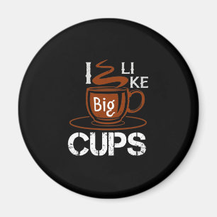 Ich mag Big Cup Magnet