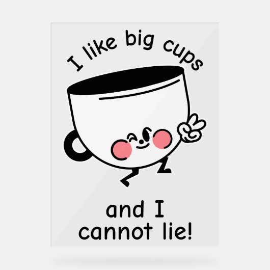 Ich mag Big Cups - Funny Acrolic Sign Acrylschild (Vorderseite)