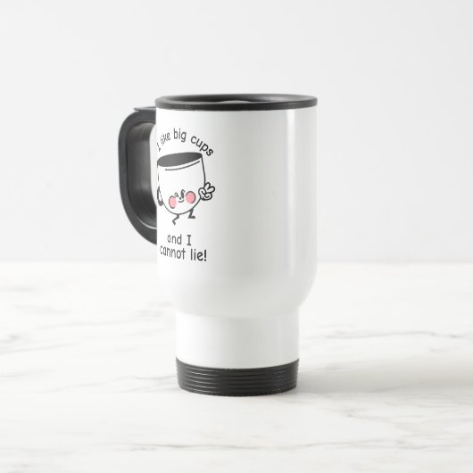 Ich mag Big Cups - Funny Travel Mug Reisebecher (Vorderseite Links)