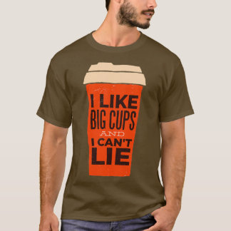 Ich mag Big Cups und ich Canx27t Lie T-Shirt