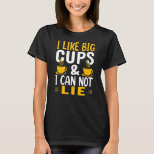 Ich mag Big Cups und ich kann Kaffee nicht trinken T-Shirt