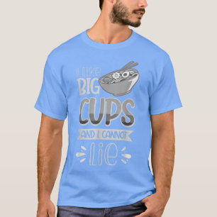Ich mag Big Cups, und ich kann Ramen Lover472 nich T-Shirt
