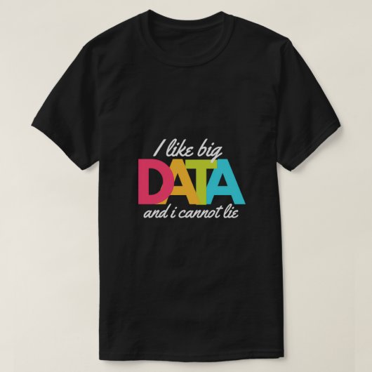 Ich mag Big Data und ich kann mich nicht lehnen T-Shirt (Design vorne)