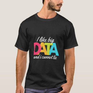 Ich mag Big Data und ich kann mich nicht lehnen T-Shirt