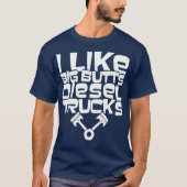 Ich mag Big Hinterns Diesel Trucks Funny Diesel T-Shirt (Vorderseite)