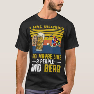 Ich mag Billard Vielleicht so wie 3 Leute Und Bier T-Shirt