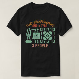 Ich mag Bioinformatik und vielleicht 3 Leute T-Shirt