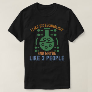 Ich mag Biotechnologie und mag vielleicht 3 Leute T-Shirt