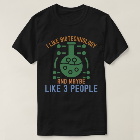 Ich mag Biotechnologie und vielleicht 3 Leute T-Shirt (Design vorne)