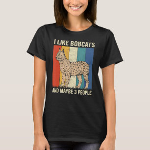 Ich mag Bobcats und vielleicht drei Leute recken B T-Shirt