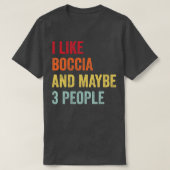 Ich mag Boccia Vielleicht 3 Personen T-Shirt (Design vorne)