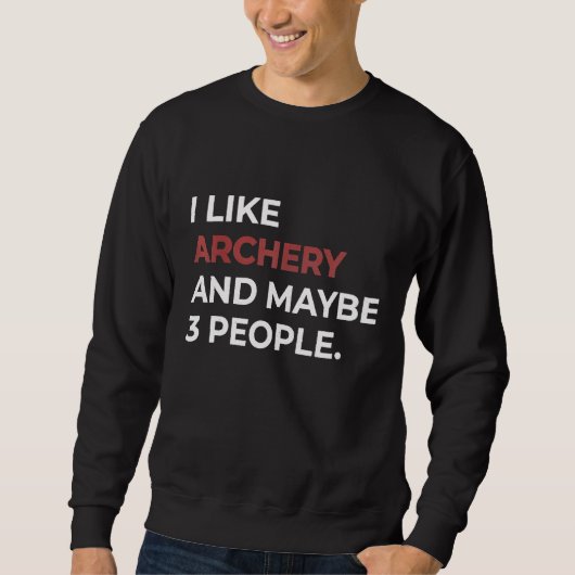 Ich mag Bogenschießen und vielleicht 3 Leute bow A Sweatshirt (Vorderseite)