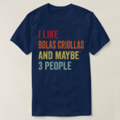 Ich mag Bolas Criollas vielleicht 3 Leute T-Shirt (Design vorne)