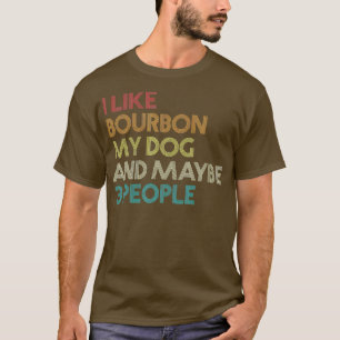 Ich mag Bourbon mein Hund und vielleicht 3 Leute z T-Shirt