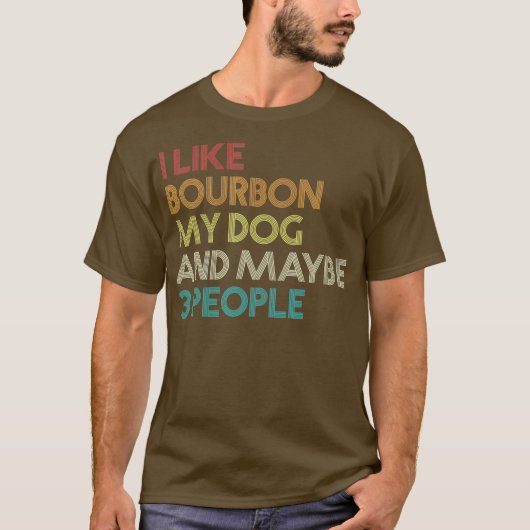 Ich mag Bourbon mein Hund und vielleicht 3 Leute z T-Shirt (Vorderseite)