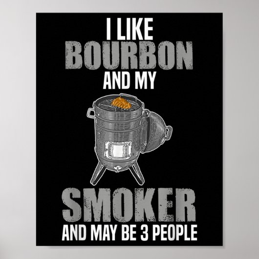 Ich mag Bourbon Smoker Funny Grillen Barbeque Gril Poster (Vorne)