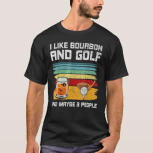Ich mag Bourbon und Golf und vielleicht 3 Leute 1 T-Shirt