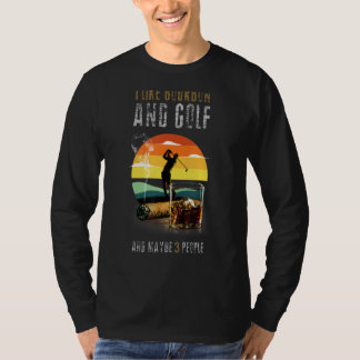 Ich mag Bourbon und Golf und vielleicht 3 Leute Wh T-Shirt