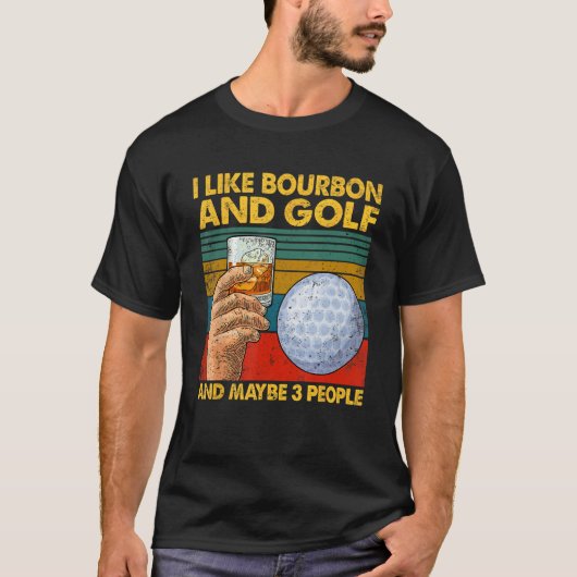 Ich mag Bourbon und Golf und vielleicht 3 Leute Zi T-Shirt (Vorderseite)