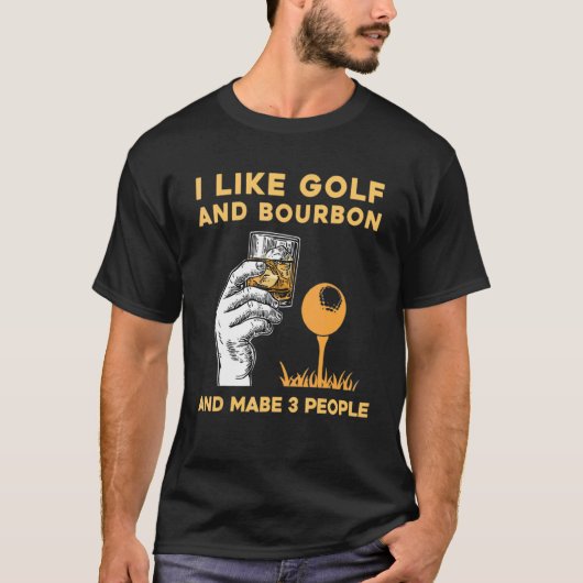 Ich mag Bourbon und Golf und vielleicht 3 Personen T-Shirt (Vorderseite)